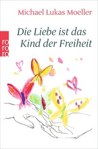 Bild vom Artikel Die Liebe ist das Kind der Freiheit vom Autor Michael Lukas Moeller