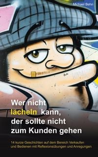 Produktbild: Wer nicht l&auml;cheln kann, der sollte nicht zum Kunden gehen.