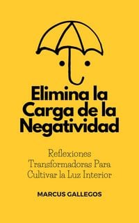 Produktbild: Elimina la Carga de la Negatividad: Reflexiones Transformadoras Para Cultivar la Luz Interior