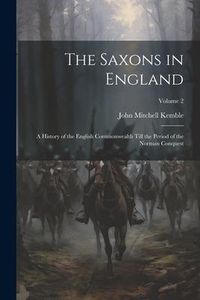 Produktbild: The Saxons in England: A History of the English Commonwealth Till the Period of the Norman Conquest; Volume 2