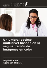 Produktbild: Un umbral &oacute;ptimo multinivel basado en la segmentaci&oacute;n de im&aacute;genes en color