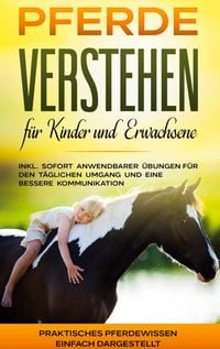 Produktbild: Pferde verstehen f&uuml;r Kinder und Erwachsene: Praktisches Pferdewissen einfach dar