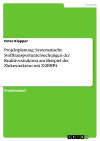Produktbild: Projektplanung: Systematische Stofftransportuntersuchungen der Reaktivextraktion am Beispiel der Zinkextraktion mit D2EHPA