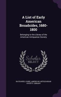 Produktbild: A List of Early American Broadsides, 1680-1800: Belonging to the Library of the American Antiquarian Society
