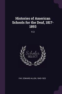 Bild vom Artikel Histories of American Schools for the Deaf, 1817-1893: V.3 vom Autor Edward Allen Fay