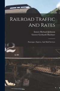 Produktbild: Railroad Traffic And Rates: Passenger, Express, And Mail Services