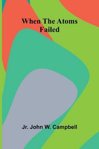 Produktbild: When The Atoms Failed