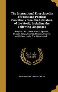 Produktbild: The International Encyclopedia of Prose and Poetical Quotations From the Literature of the World, Including the Following Languages
