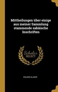 Produktbild: Mittheilungen &Uuml;ber Einige Aus Meiner Sammlung Stammende Sab&auml;ische Inschriften