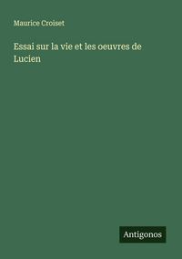 Produktbild: Essai sur la vie et les oeuvres de Lucien