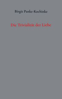 Produktbild: Die Trivialit&auml;t der Liebe.