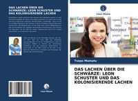 Produktbild: Das Lachen &uuml;ber die Schw&auml;rze: Leon Schuster und das Kolonisierende Lachen