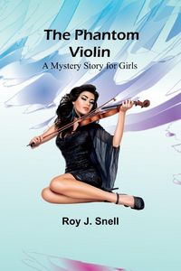 Produktbild: The Phantom Violin;A Mystery Story for Girls