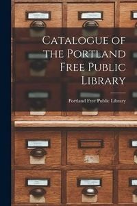 Produktbild: Catalogue of the Portland Free Public Library [microform]