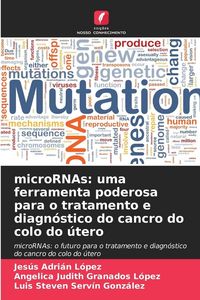 Produktbild: MicroRNAs: uma ferramenta poderosa para o tratamento e diagn&oacute;stico do cancro do colo do &uacute;tero