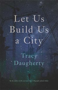 Bild vom Artikel Let Us Build Us a City vom Autor Tracy Daugherty