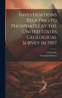 Produktbild: Investigations Relating to Phosphates by the United States Geological Survey in 1907