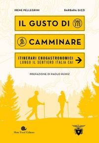 Produktbild: Il gusto di camminare. Itinerari enogastronomici lungo il Sentiero Italia Cai