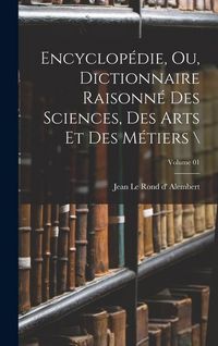 Produktbild: Encyclop&eacute;die, ou, Dictionnaire raisonn&eacute; des sciences, des arts et des m&eacute;tiers \; Volume 01