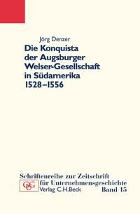 Produktbild: Die Konquista der Augsburger Welser-Gesellschaft in S&uuml;damerika (1528-1556)