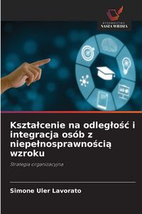 Produktbild: Kszta&iquest;cenie na odleg&iquest;o&iquest;&iquest; i integracja os&oacute;b z niepe&iquest;nosprawno&iquest;ci&iquest; wzroku