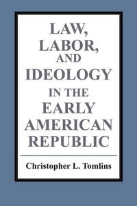 Produktbild: Law, Labor, and Ideology in the Early American Republic