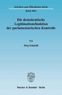 Produktbild: Die demokratische Legitimationsfunktion der parlamentarischen Kontrolle.