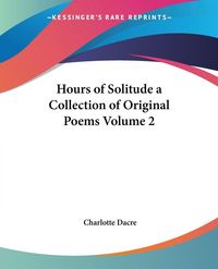 Produktbild: Dacre, C: Hours of Solitude a Collection of Original Poems V