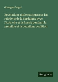 Produktbild: R&eacute;v&eacute;lations diplomatiques sur les relations de la Sardaigne avec l'Autriche et la Russie pendant la premi&egrave;re et la deuxi&egrave;me coalition