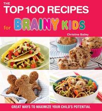 Produktbild: The Top 100 Recipes for Brainy Kids: Great Ways to Maximize Your Child's Potential