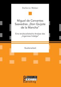 Produktbild: Miguel de Cervantes Saavedras "Don Quijote de la Mancha": Eine strukturalistische Analyse des "Ingenioso hidalgo"