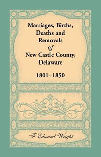 Produktbild: Marriages, Births, Deaths and Removals of New Castle County, Delaware 1801-1850