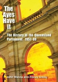 Produktbild: The Ayes Have It: The history of the Queensland Parliament, 1957-1989