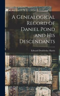 Produktbild: A Genealogical Record of Daniel Pond and His Descendants