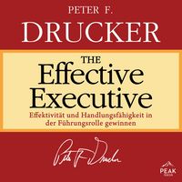 Produktbild: The Effective Executive: Effektivit&auml;t und Handlungsf&auml;higkeit in der F&uuml;hrungsrolle gewinnen
