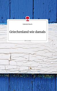 Produktbild: Griechenland wie damals. Life is a Story - story.one