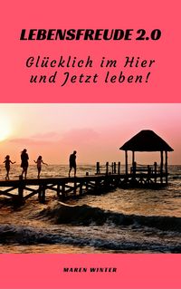 Produktbild: Lebensfreude 2.0: Gl&uuml;cklich im Hier und Jetzt leben!