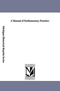 Bild vom Artikel A Manual of Parliamentary Practice vom Autor Thomas Jefferson Memorial Association Of The United States