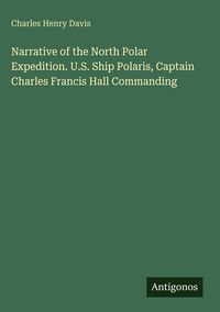 Produktbild: Narrative of the North Polar Expedition. U.S. Ship Polaris, Captain Charles Francis Hall Commanding