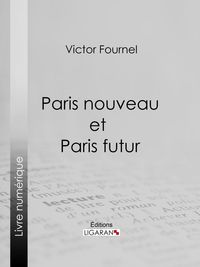Bild vom Artikel Paris nouveau et Paris futur vom Autor Ligaran