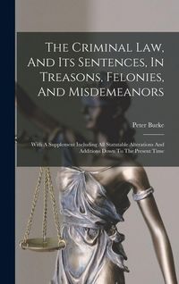 Produktbild: The Criminal Law, And Its Sentences, In Treasons, Felonies, And Misdemeanors