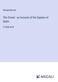 Produktbild: The Zincali - an Account of the Gypsies of Spain
