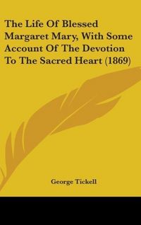 Produktbild: The Life Of Blessed Margaret Mary, With Some Account Of The Devotion To The Sacred Heart (1869)