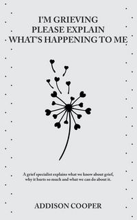 Produktbild: I'm Grieving, Please Explain What's Happening To Me
