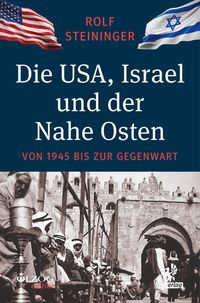 Bild vom Artikel Die USA, Israel und der Nahe Osten vom Autor Rolf Steininger