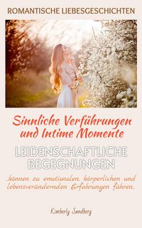 Produktbild: ROMANTISCHE LIEBESGESCHICHTEN | Sinnliche Verf&uuml;hrungen & Intime Momente | Romantische Kurzgeschichten, die das Herz zum Schmelzen bringen
