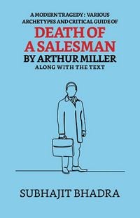 Produktbild: A Modern Tragedy: Various Archytypes And Critical Guide Of Death Of A Salesman By Arthur Miller Along With The Text