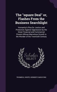Produktbild: The "square Deal" or, Flashes From the Business Searchlight