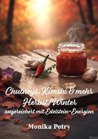 Produktbild: Chutneys, Kimchi &amp; mehr - Herbst/Winter