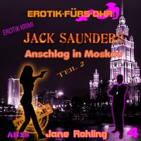 Produktbild: Erotik f&uuml;r's Ohr, Jack Saunders: Anschlag in Moskau 2